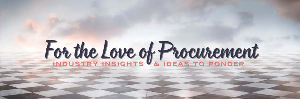 For the Love of Procurement: Industry Insights & Ideas to Ponder